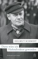 Dann wäre ich Hafendirektor geworden di Helmut Schmidt edito da Hoffmann u Campe Vlg GmbH