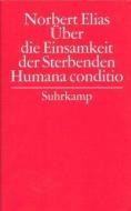 Gesammelte Schriften 06. Humana conditio / Über die Einsamkeit der Sterbenden in unseren Tagen di Norbert Elias edito da Suhrkamp Verlag AG