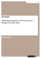 Selbstregulierung im Umweltschutz am Beispiel des Öko Audit di Jan Henkel edito da GRIN Verlag