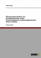 Ökonomischer Einfluss von Kundenintegration in den Innovationsprozess im Konsumgüterbereich (Fokus: Gender) di Torben Oeder edito da GRIN Publishing