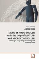 Study of ROBO-SOCCER with the help of MATLAB and MICROCONTROLLER di VISHAL RATHORE, CHAKRESH KUMAR, GHANENDRA KUMAR edito da VDM Verlag