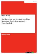 Die Konferenz von Stockholm und ihre Bedeutung für die internationale Umweltpolitik di Ulrike Busch edito da GRIN Verlag