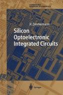 Silicon Optoelectronic Integrated Circuits di Horst Zimmermann edito da Springer-verlag Berlin And Heidelberg Gmbh & Co. Kg
