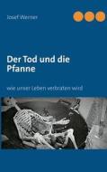 Der Tod und die Pfanne di Josef Werner edito da Books on Demand