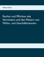 Rechte und Pflichten des Vermieters und des Mieters von Wohn- und Geschäftsräumen di Werner Renz edito da Books on Demand