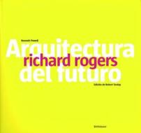 Richard Rogers: Arquitecture Del Futuro di Kenneth Powell edito da Birkhauser Verlag Ag