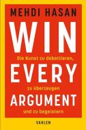 Win Every Argument di Mehdi Hasan edito da Vahlen Franz GmbH