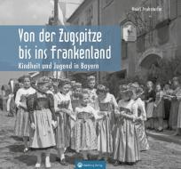 Kindheit und Jugend in Bayern di Heidi Fruhstorfer edito da Wartberg Verlag