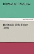 The Riddle of the Frozen Flame di Thomas W. Hanshew edito da TREDITION CLASSICS