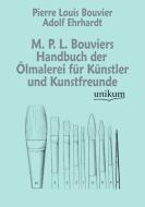 M. P. L. Bouviers Handbuch der Ölmalerei für Künstler und Kunstfreunde di Pierre Louis Bouvier, Adolf Ehrhardt edito da UNIKUM