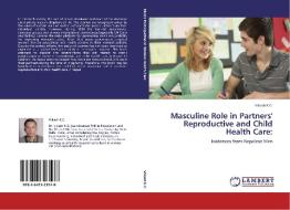 Masculine Role in Partners' Reproductive and Child Health Care: di Vikash K. C. edito da LAP Lambert Academic Publishing