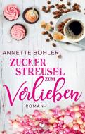 Zuckerstreusel zum Verlieben: Liebesroman di Annette Böhler edito da NOVA MD