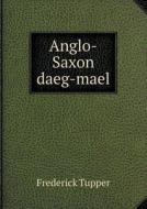 Anglo-saxon Daeg-mael di Frederick Tupper edito da Book On Demand Ltd.