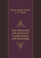 New Illustrated Self-instructor In Phrenology And Physiology di Orson Squire Fowler, L N Fowler edito da Book On Demand Ltd.