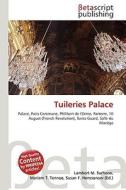 Tuileries Palace di Lambert M. Surhone, Miriam T. Timpledon, Susan F. Marseken edito da Betascript Publishing