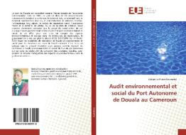 Audit environnemental et social du Port Autonome de Douala au Cameroun di Galiazi Le Prince Koumetio edito da Editions universitaires europeennes EUE