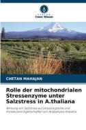 Rolle der mitochondrialen Stressenzyme unter Salzstress in A.thaliana di Chetan Mahajan edito da Verlag Unser Wissen