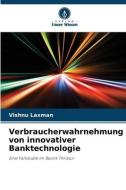 Verbraucherwahrnehmung von innovativer Banktechnologie di Vishnu Laxman edito da Verlag Unser Wissen