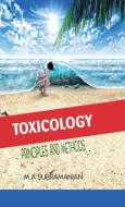 TOXICOLOGY PRINCIPLES AND METHODS SECOND REVISED EDITION di M. A. Subramanian edito da MJP Publisher