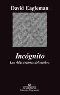 Incognito: Las Vidas Secretas del Cerebro di David Eagleman edito da Anagrama