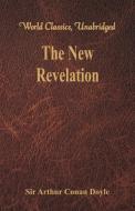 The New Revelation (World Classics, Unabridged) di Sir Arthur Conan Doyle edito da Alpha Editions