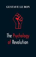 The Psychology of Revolution di Gustave Le Bon edito da Alpha Editions