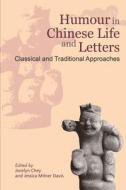 Humour in Chinese Life and Letters: Classical and Traditional Approaches di Jessica Davis, Jocelyn Chey edito da HONG KONG UNIV PR