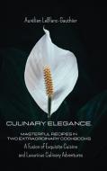 Culinary Elegance. Masterful Recipes in Two Extraordinary Cookbooks di Aurélien LeBlanc-Gauthier¿ edito da Blurb