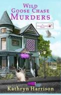 Wild Goose Chase Murders di Kathryn Harrison edito da Independently Published