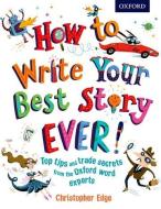 How to Write Your Best Story Ever! di Christopher Edge edito da Oxford University Press