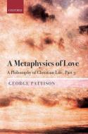 A Metaphysics Of Love di George Pattison edito da Oxford University Press