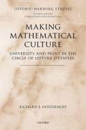 Making Mathematical Culture di Richard J. Oosterhoff edito da OUP Oxford