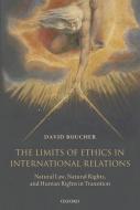 The Limits of Ethics in International Relations: Natural Law, Natural Rights, and Human Rights in Transition di David Boucher edito da OXFORD UNIV PR