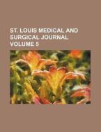 St. Louis Medical And Surgical Journal (volume 5) di Unknown Author, Anonymous edito da General Books Llc