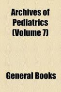 Archives Of Pediatrics (volume 7) di Books Group edito da General Books Llc