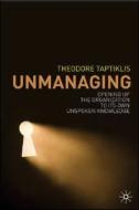 Unmanaging di Theodore Taptiklis edito da Palgrave Macmillan