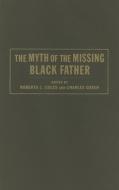 The Myth of the Missing Black Father di Roberta Coles edito da Columbia University Press