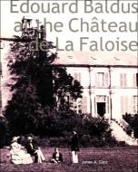 Edouard Baldus at the Château de la Faloise di James A. Ganz edito da Yale University Press