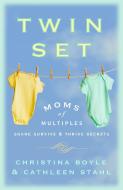 Twin Set: Moms of Multiples Share Survive & Thrive Secrets di Christina Boyle, Cathleen Stahl edito da THREE RIVERS PR