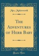 The Adventures of Herr Baby (Classic Reprint) di Mrs Molesworth edito da Forgotten Books