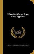 Hölderlins Werke. Erster Band. Hyperion di Friedrich Holderlin, Manfred Schneider edito da WENTWORTH PR