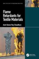 Flame Retardants For Textile Materials di Asim Kumar Roy Choudhury edito da Taylor & Francis Ltd