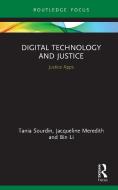 Digital Technology And Justice di Tania Sourdin, Jacqueline Meredith, Bin Li edito da Taylor & Francis Ltd