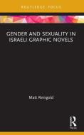 Gender And Sexuality In Israeli Graphic Novels di Matt Reingold edito da Taylor & Francis Ltd