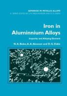 Iron in Aluminium Alloys di N. A. Belov, A. A. Aksenov, Dmitry G. Eskin edito da Taylor & Francis Ltd