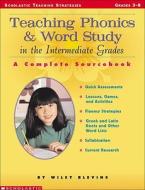 Teaching Phonics and Word Study in the Intermediate Grades: A Complete Sourcebook di Wiley Blevins, Judy Lynch edito da Teaching Resources