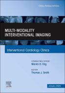 Multi-Modality Interventional Imaging, an Issue of Interventional Cardiology Clinics: Volume 12-4 edito da ELSEVIER