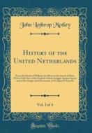 History of the United Netherlands, Vol. 3 of 4: From the Death of William the Silent to the Synod of Dort, with a Full View of the English-Dutch Strug di John Lothrop Motley edito da Forgotten Books
