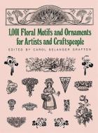 1001 Floral Motifs and Ornaments for Artists and Craftspeople di Carol Belanger Grafton edito da DOVER PUBN INC