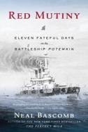 Red Mutiny: Eleven Fateful Days on the Battleship Potemkin di Neal Bascomb edito da HOUGHTON MIFFLIN